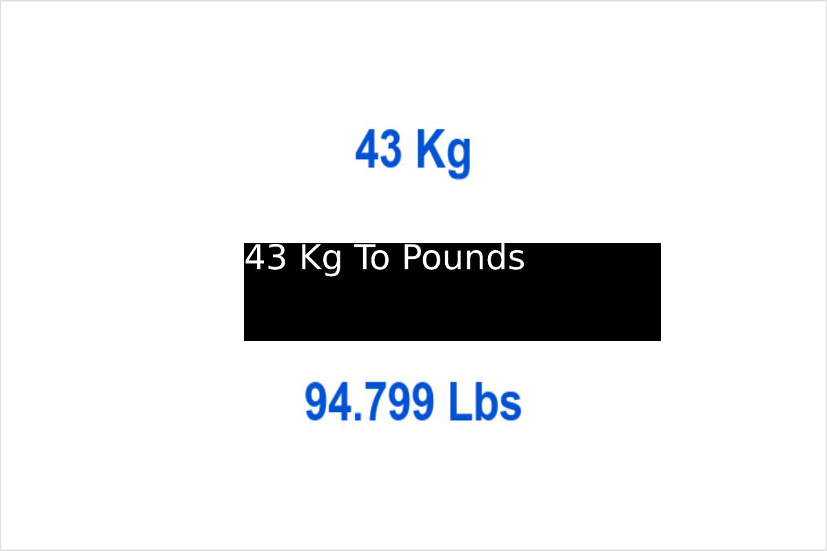 43 kgs in best sale pounds