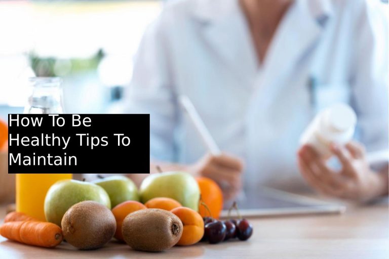 How To Be Healthy Tips To Maintain
