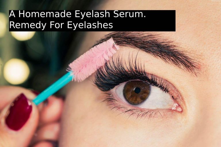 A Homemade Eyelash Serum. Remedy For Eyelashes