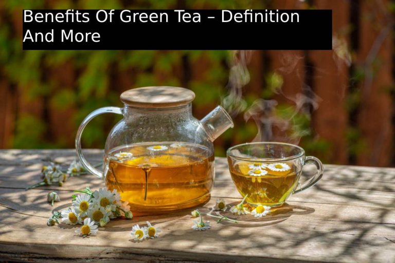 Benefits Of Green Tea – Definition And More