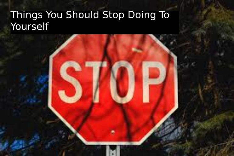 Things You Should Stop Doing To Yourself