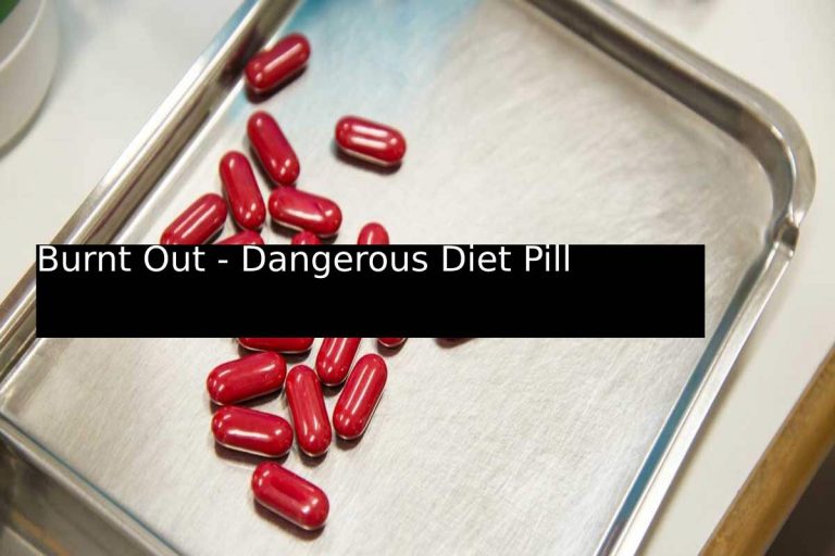 Burnt Out - Dangerous Diet Pill