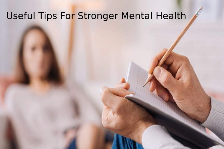 Useful Tips For Stronger Mental Health
