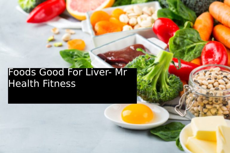 Foods Good For Liver- Mr Health Fitness
